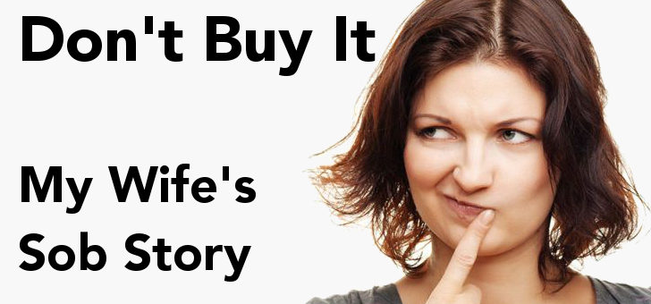 Don’t Buy It – My wife’s sob story that I’m a domestic abuser