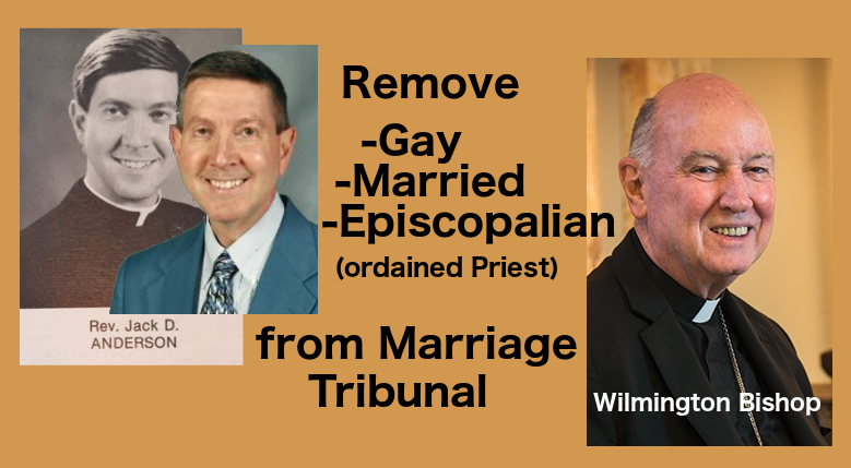I complained to the Bishop about Jack Anderson, (former Catholic priest) homosexual-married-Episcopalian, who is serving in Catholic Tribunal as a Defender of the Bond of marriage.