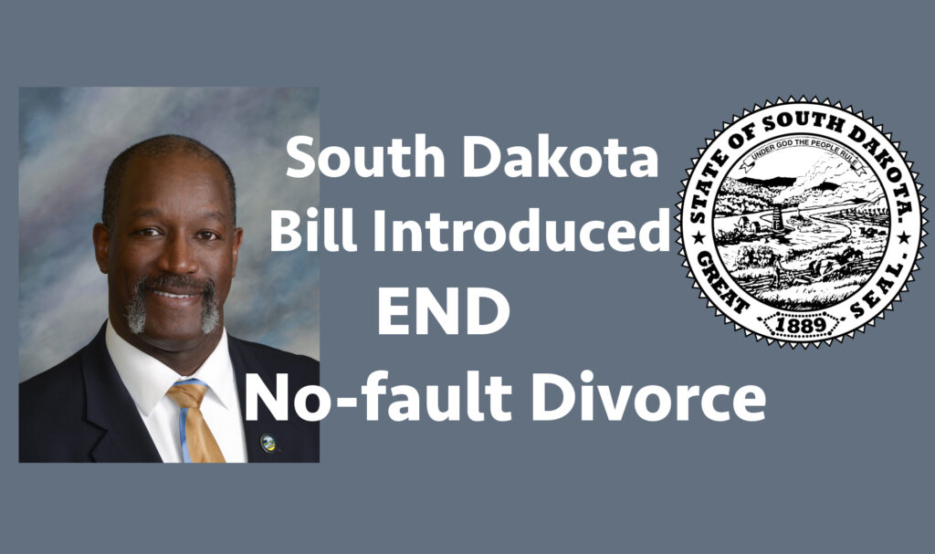 South Dakota State Representative Tony Randolph, on January 29, 2020, introduced a House Bill to remove no-fault divorce. .... Unlike many states, a Plaintiff in South Dakota cannot force a divorce on a Defendant on the grounds of  irreconcilable differences, unless both parties agree, or the Defendant makes no appearance. ... I suggest that pro-family South Dakota legislators consider another idea for a bill.