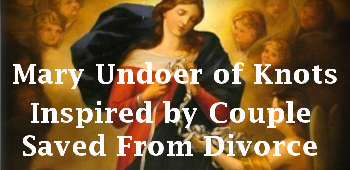 Mary Undoer of Knots – Inspired by Couple Saved from Divorce