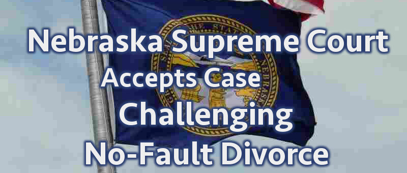 Nebraska Supreme Court Accepts Challenge to No-Fault Divorce