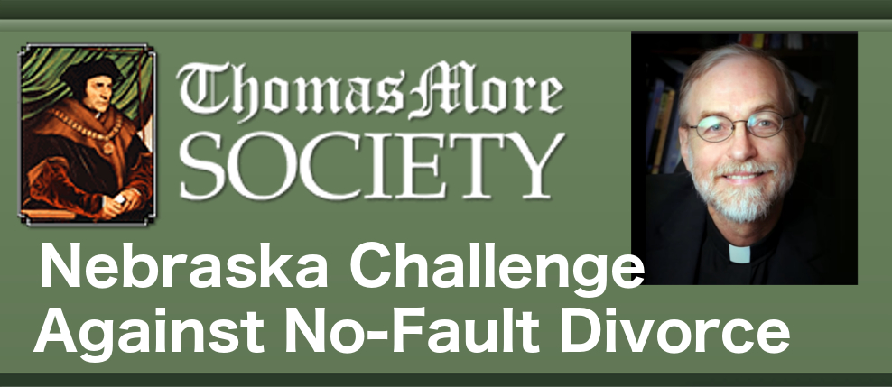 On August 13, the Thomas More Society sent to the Nebraska Supreme Court a friend-of-the-court brief supporting a constitutional challenge against no-fault divorce. The Rev. Dr. Donald Paul Sullins surfaced as an ideal interested party to submit a brief in support of children against no-fault divorce. 