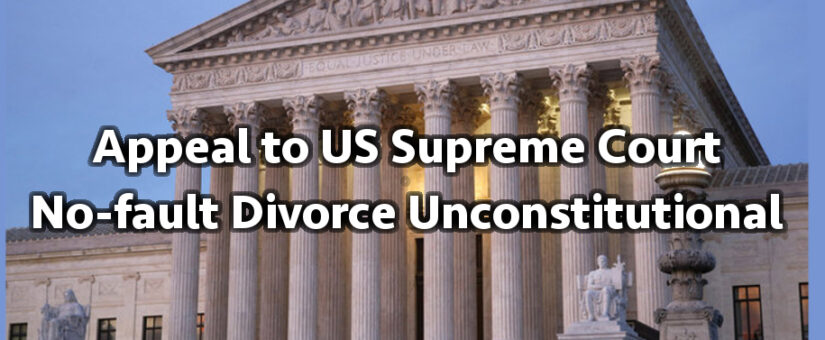 Appeal to US Supreme Court, No-fault Divorce Unconstitutional