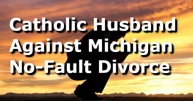 A Catholic father and husband, who is defending his marriage against takeover by Michigan family court, recently submitted a series of motions that could be imitated where defendants face similar no-fault grounds. ... Mary’s Advocates obtained public records from Michigan family court and redacted identifying information. ... He and his wife made Catholic marriage promises. Jim, in his November 30 motion, asked the Court to dismiss the case because both parties had submitted themselves to the authority of their Catholic diocese Tribunal is a case of separation.