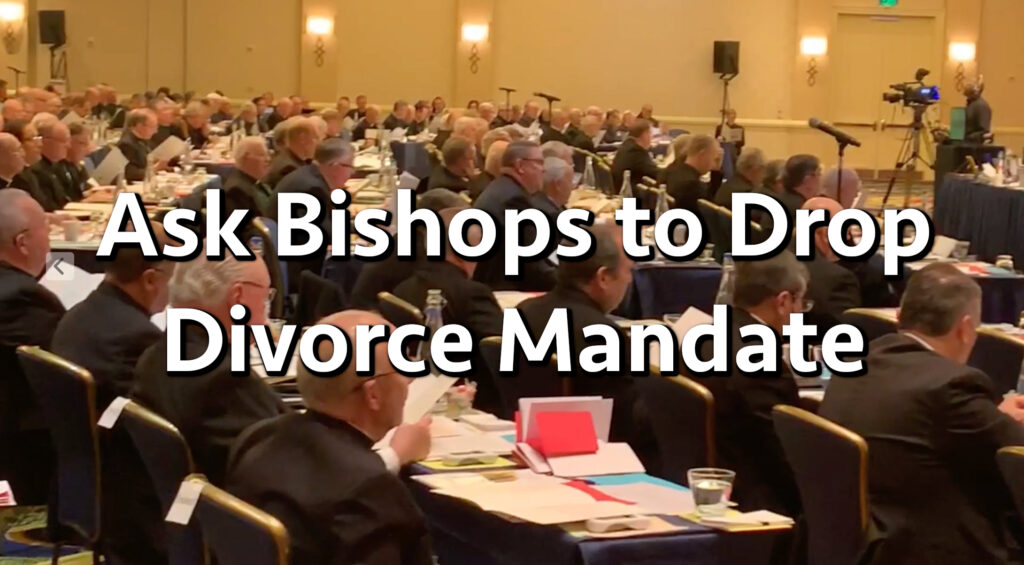 July 14, 2024 - 167 signers. Mary's Advocates works to reduce unilateral no-fault divorce. Virtually every diocese in the United States requires a dissatisfied spouse to have a civil divorce prior to the diocese'  tribunal considering an annulment petition.  Join in asking the US bishops to drop this policy.