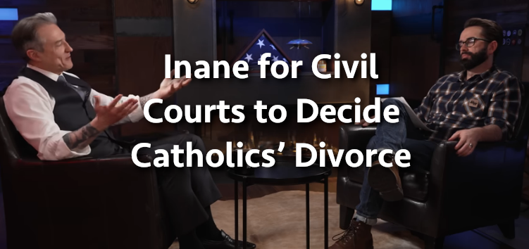 Inane for Civil Courts to Decide Catholics’ Divorce