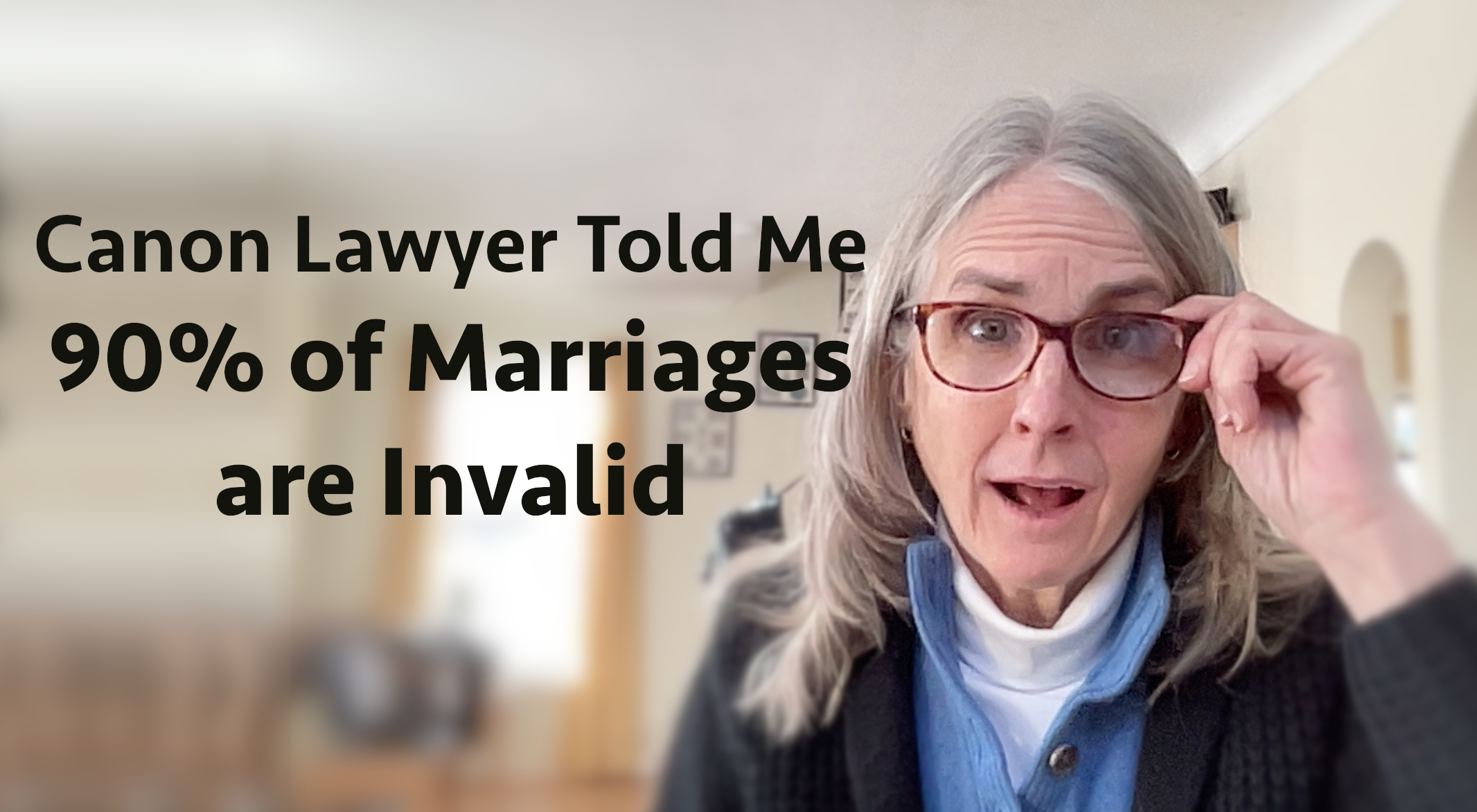 Canon Lawyer Told Me 90% of Marriages are Invalid | Mary's Advocates