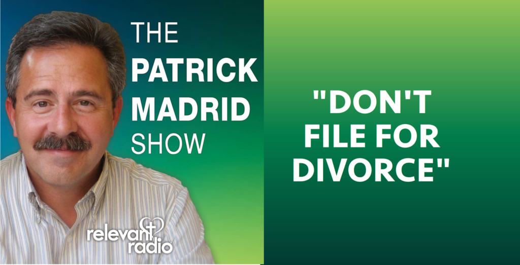 Don't file for Divorce says Patrick Madrid