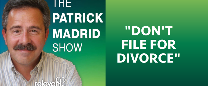 Don’t file for Divorce says Patrick Madrid