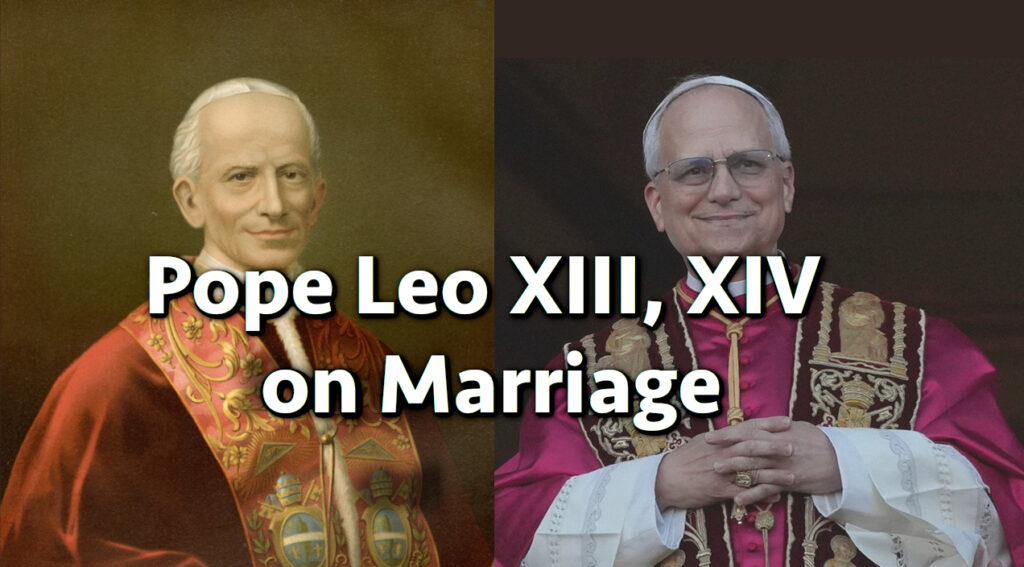 Pope Leo XIII and XIV on Marriage