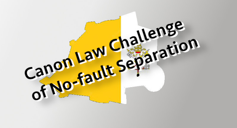 Canon Law Challenge Against No-fault Separation